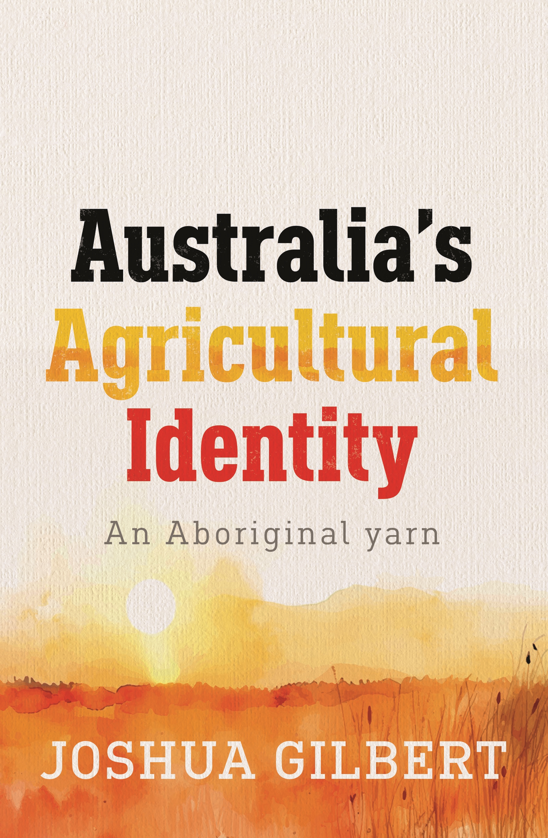 Australia’s Agricultural Identity by Joshua Gilbert