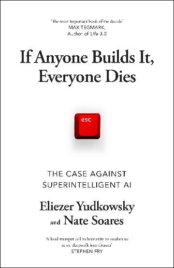 If Anybody Builds It, Everyone Dies by Eliezer Yudkowsky & Nate Soares
