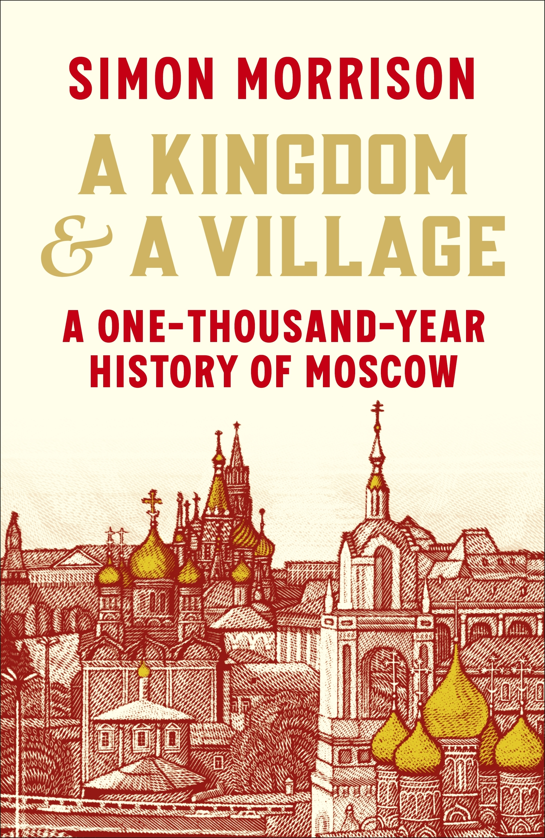 A Kingdom and a Village A One-Thousand-Year History of Moscow