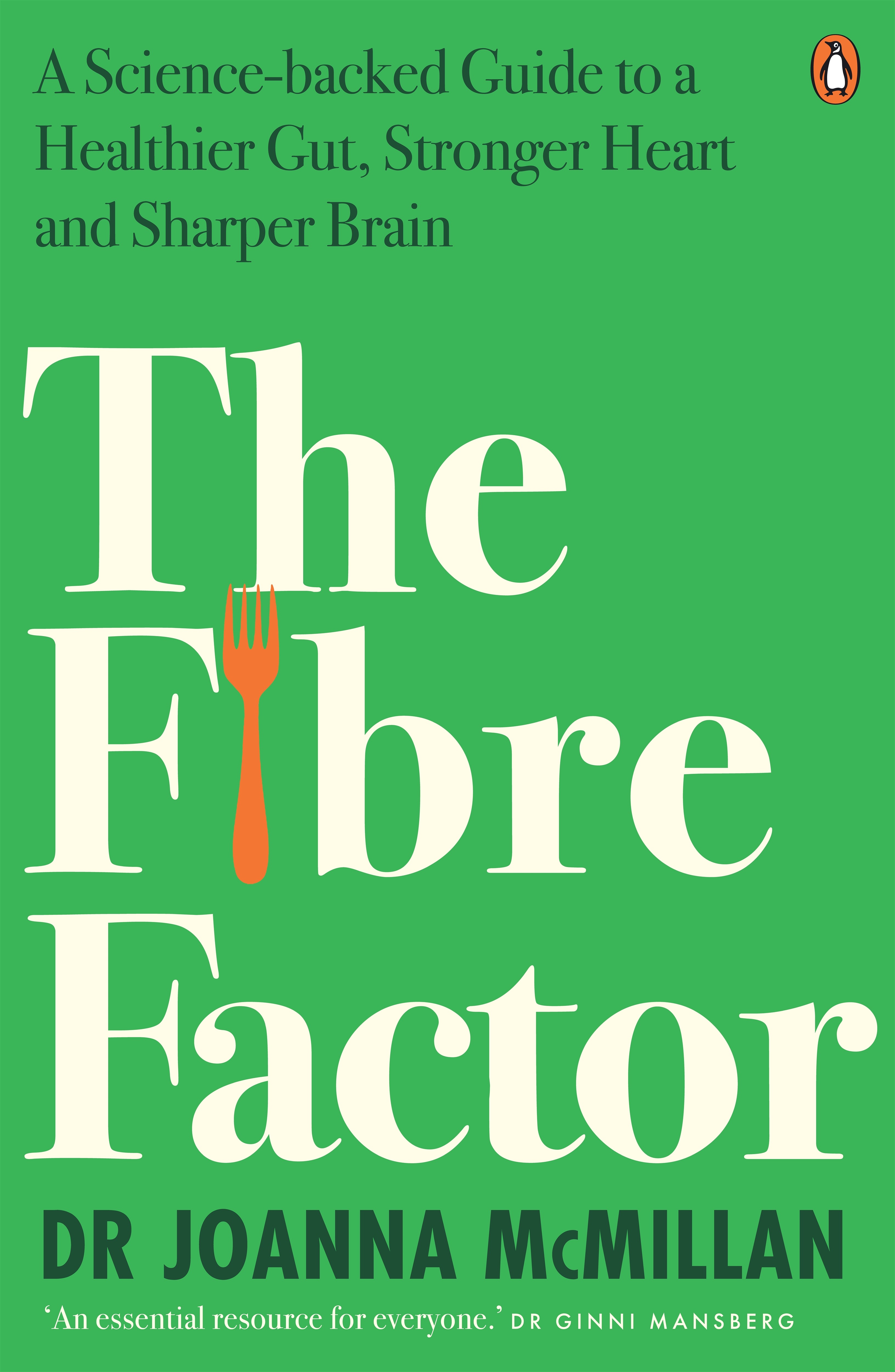 The Fibre Factor A Science-backed Guide to a Healthier Gut, Stronger Heart and Sharper Brain