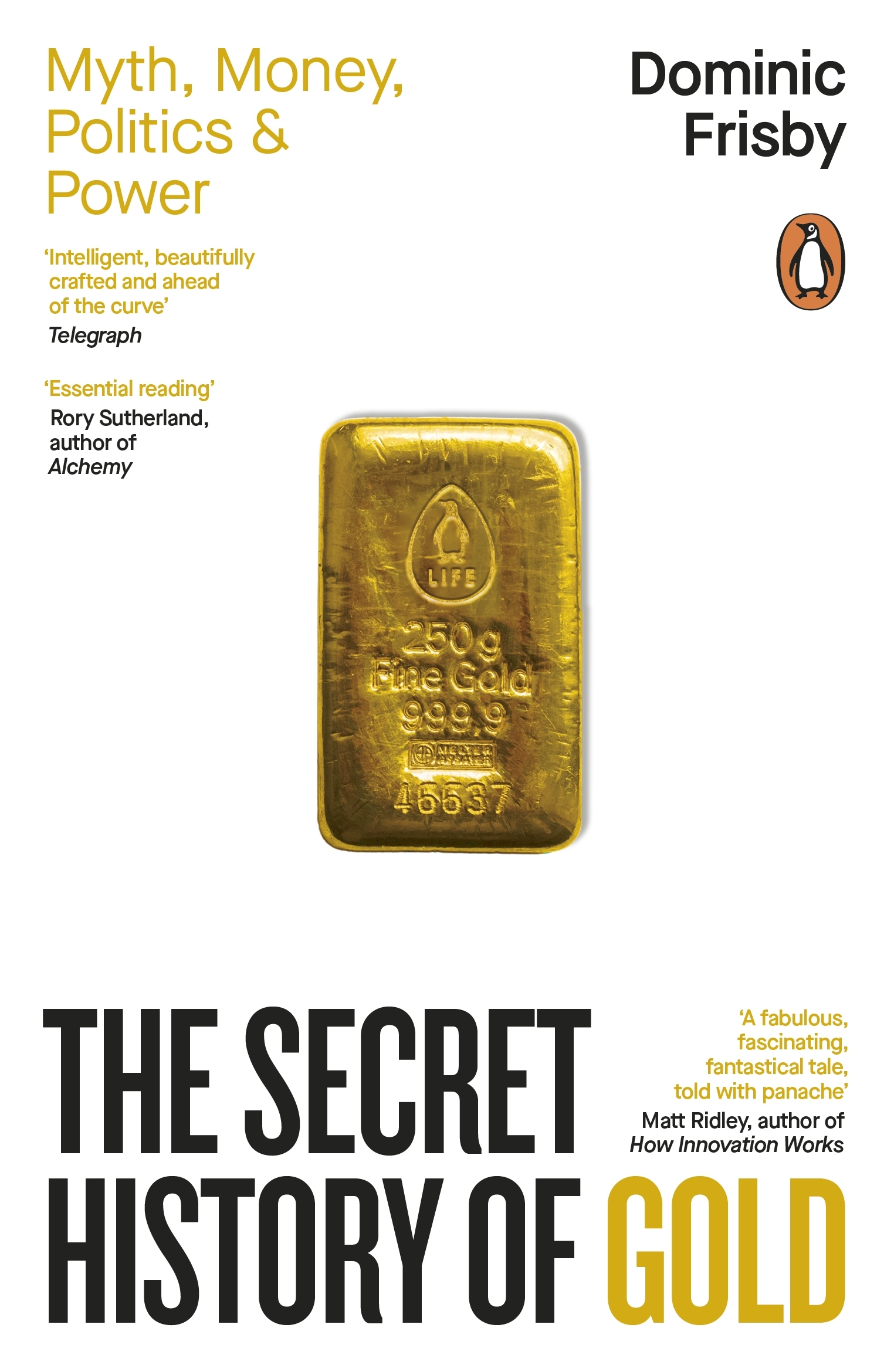 The Secret History of Gold Myth, Money, Politics and Power