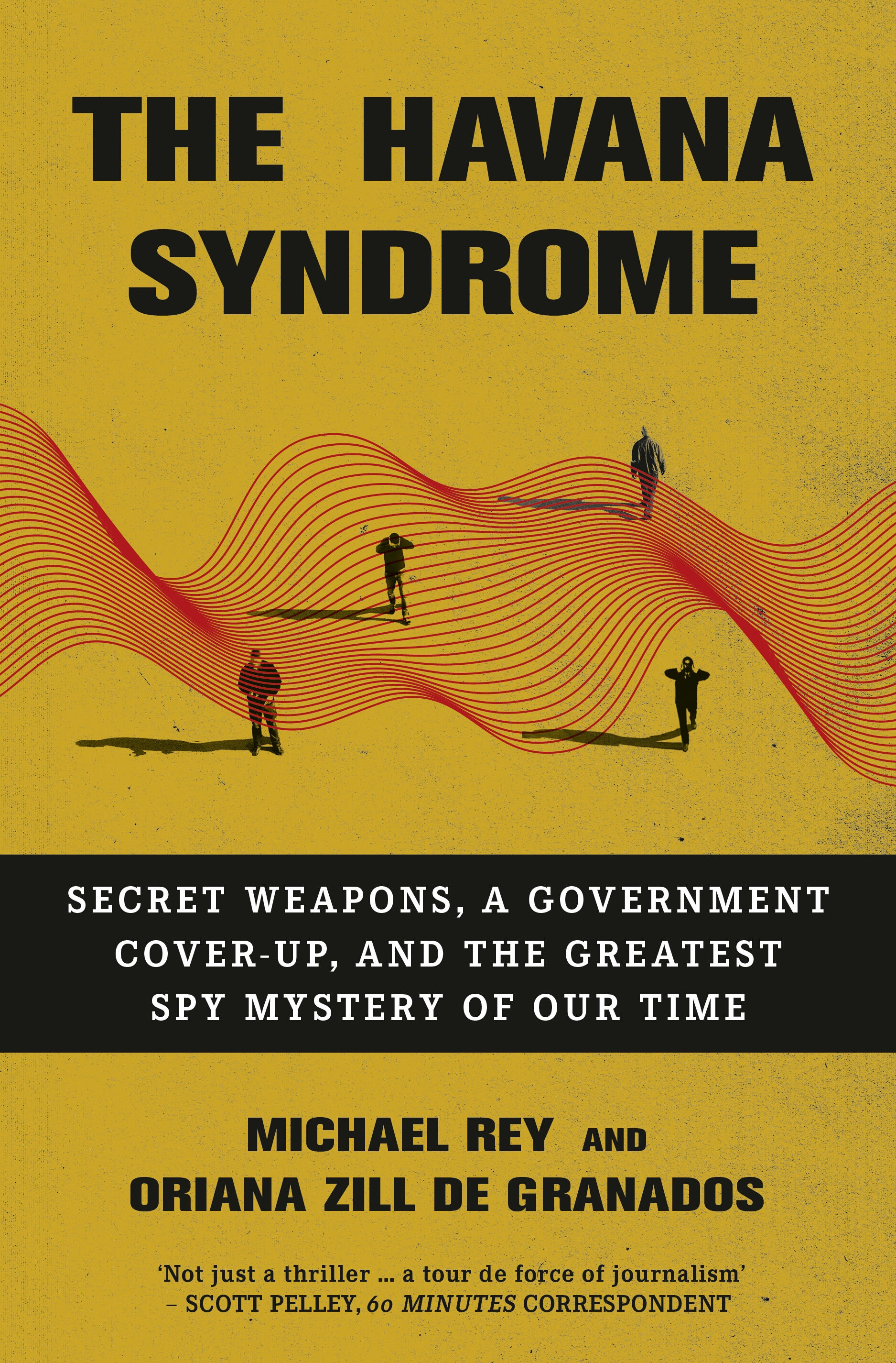 The Havana Syndrome Secret Weapons, A Government Cover-Up, And The Greatest Spy Mystery Of Our Time