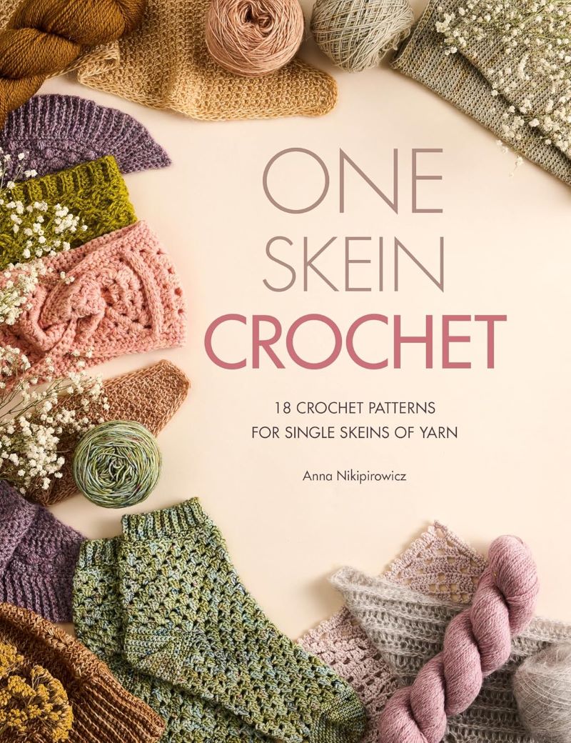 One Skein Crochet: 18 Crochet Patterns for Single Skeins of Yarn