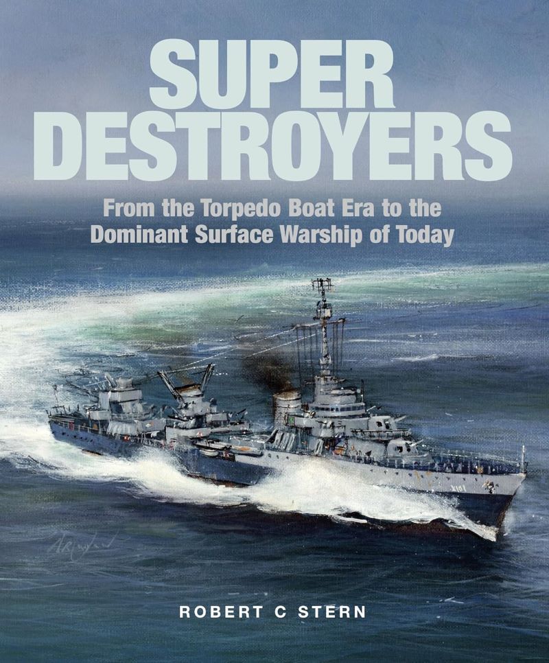 Super Destroyers: From the Torpedo Boat Era to the Dominant Surface ...