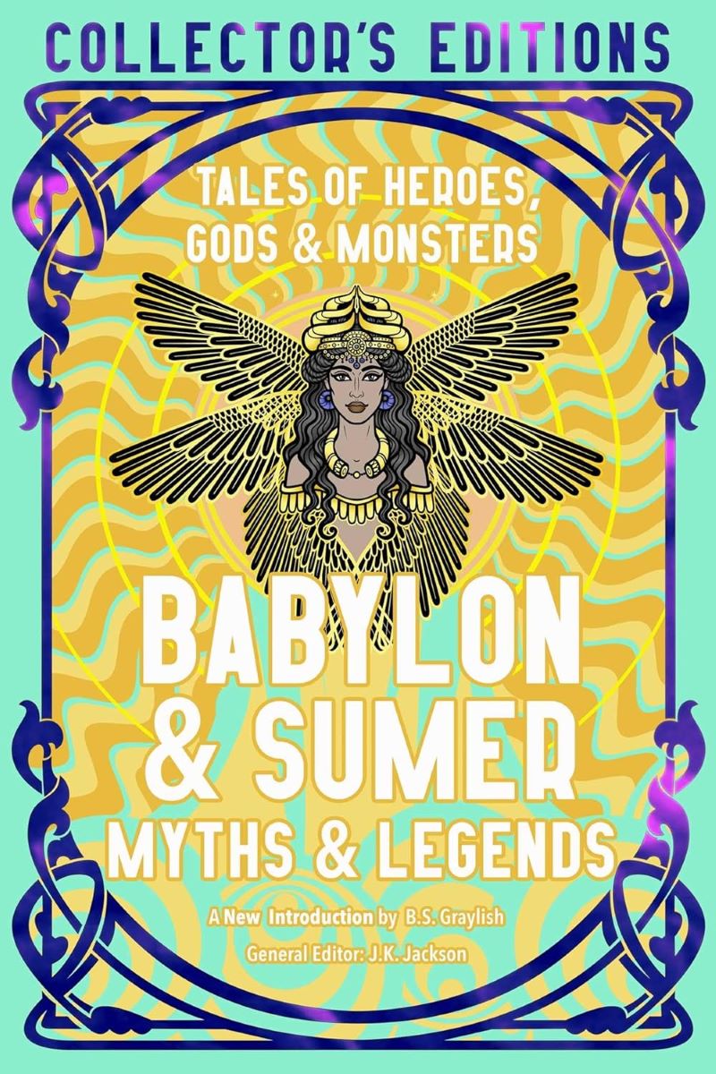 Babylon & Sumer Myths & Legends: Tales of Gods, Heroes & Monsters