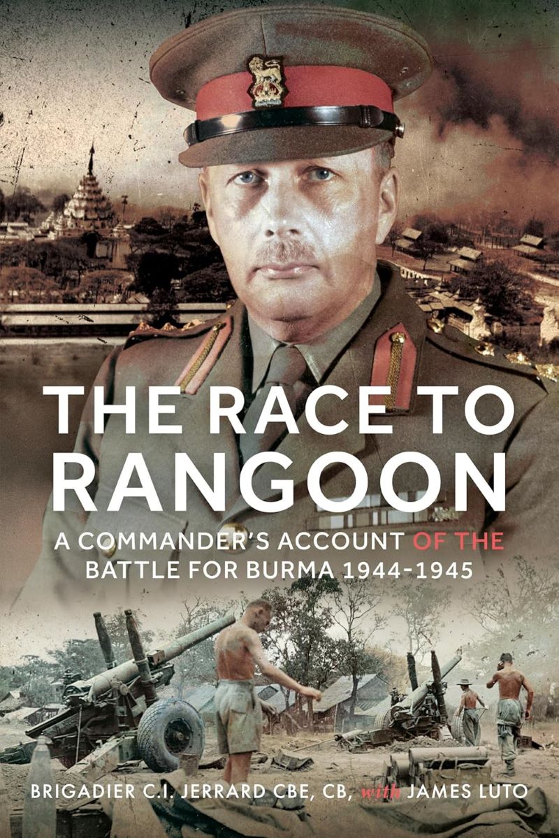 Race to Rangoon: A Commander's Account of the Battle for Burma, 1944-1945