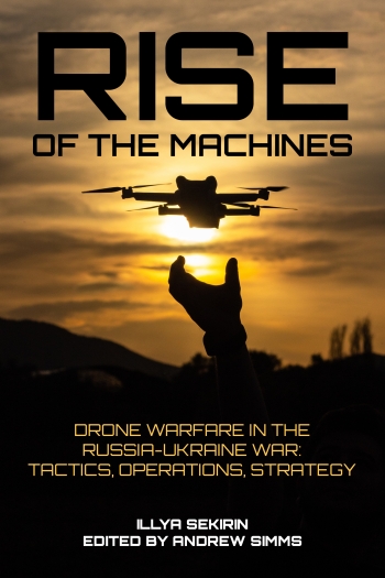 Rise of the Machines: Drone Warfare in the Russia-Ukraine War   Tactics, Operations, Strategy