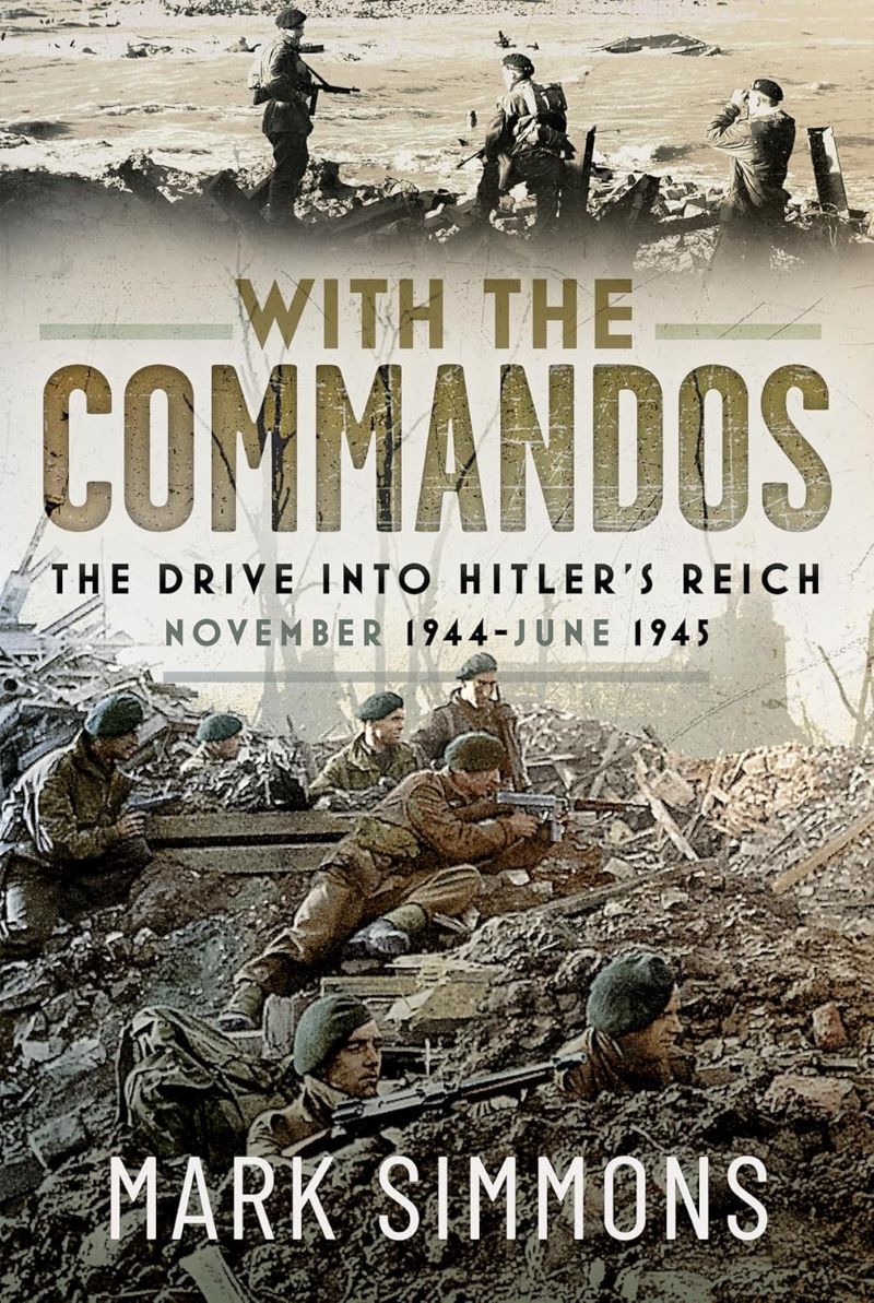 With the Commandos: The Drive into Hitler's Reich, November 1944-June 1945