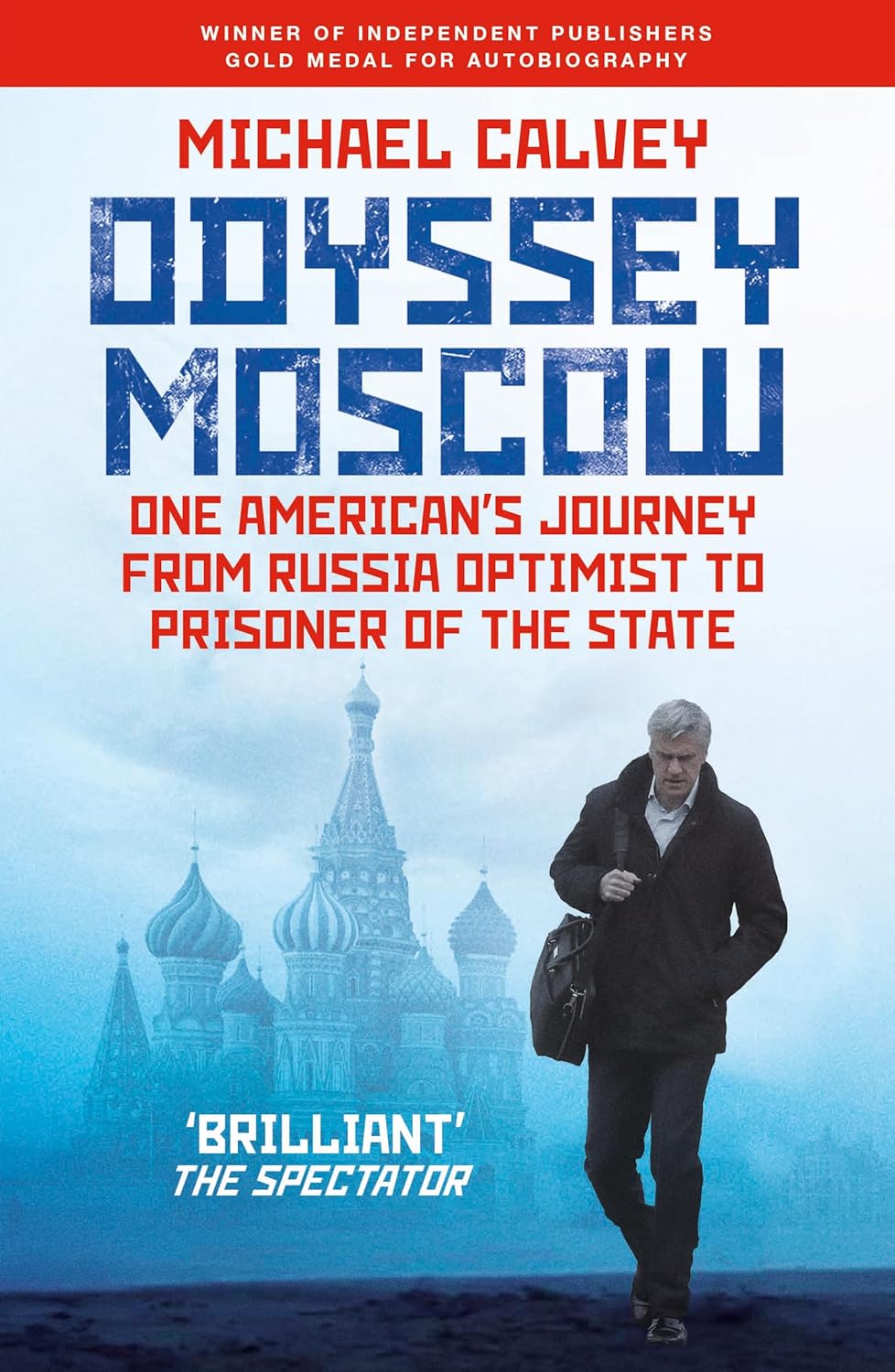 Odyssey Moscow: One American's Journey from Russia Optimist to Prisoner of the State