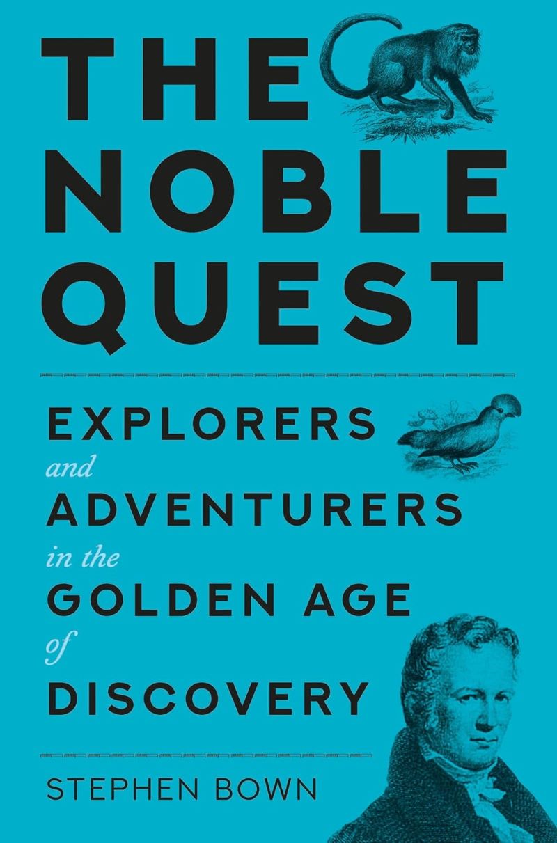 Noble Quest: Explorers and Adventurers in a Golden Age of Scientific Discovery
