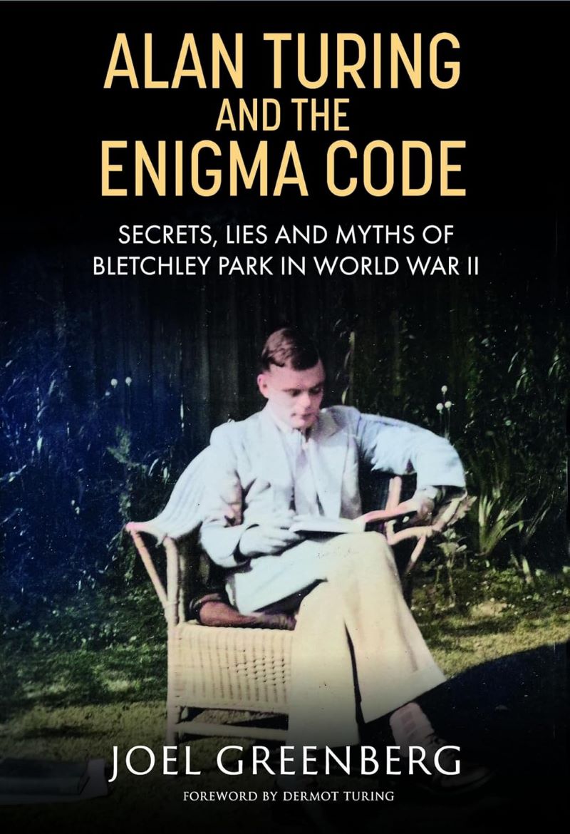 Alan Turing and the Enigma Code: Secrets, Lies and Myths of Bletchley Park in World War II