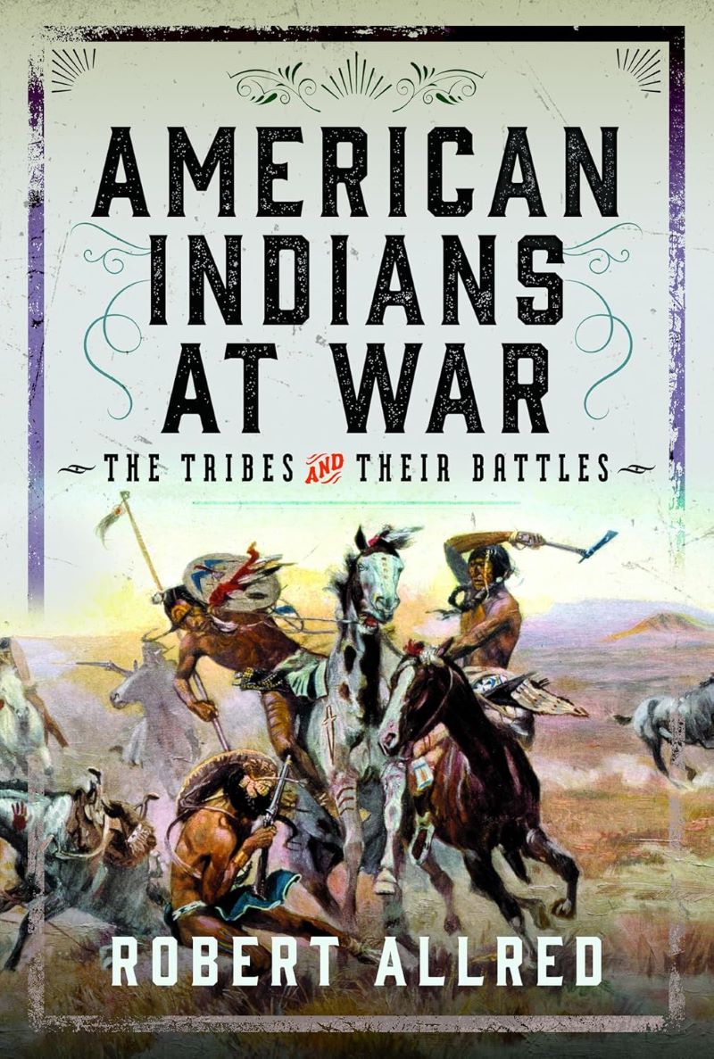American Indians at War: The Tribes and their Battles