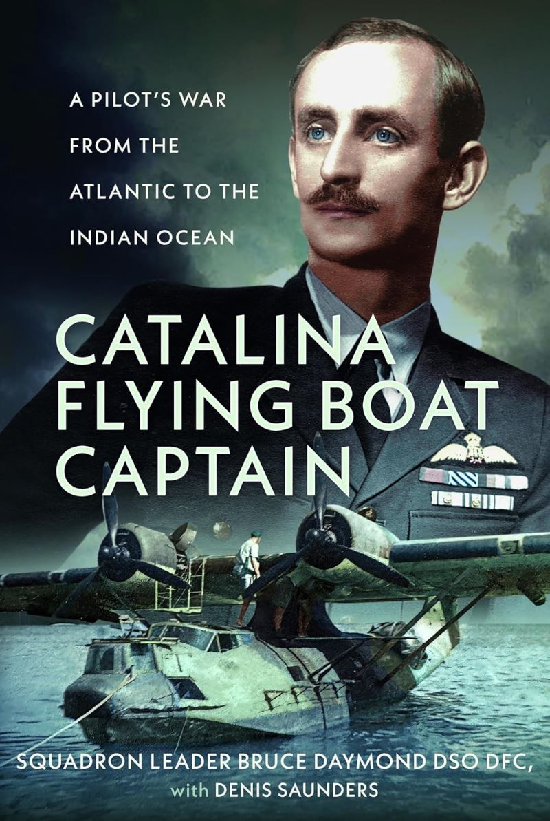 Catalina Flying Boat Captain: A Pilot's War from the Atlantic to the Indian Ocean