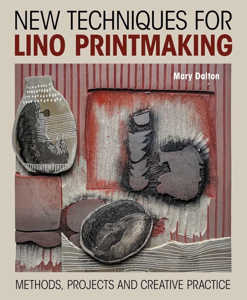 New Techniques for Lino Printmaking: Methods, Projects and Creative Practice