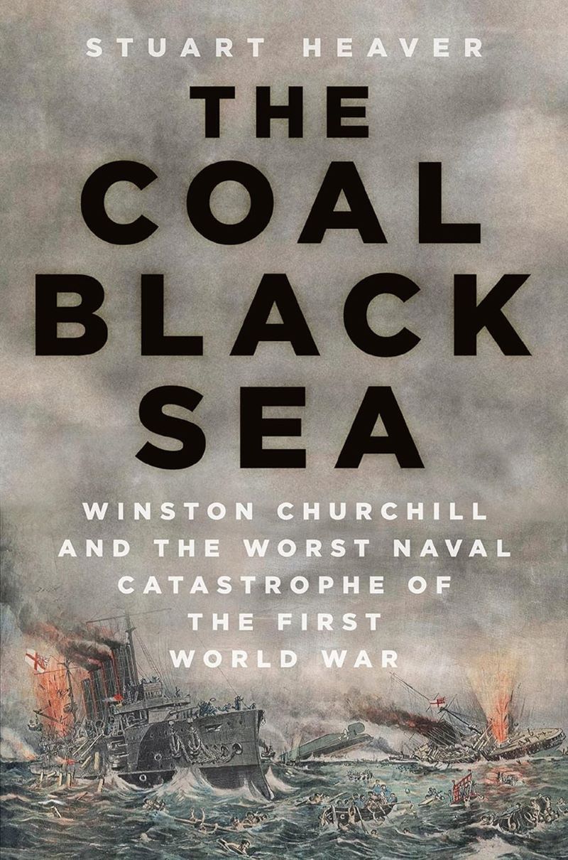 Coal Black Sea: Winston Churchill and the Worst Naval Catastrophe of the First World War