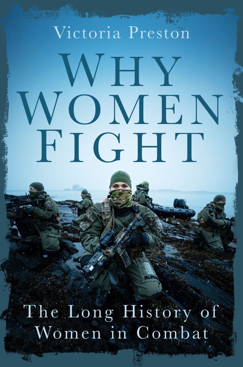 Why Women Fight: The Long History of Women in Combat