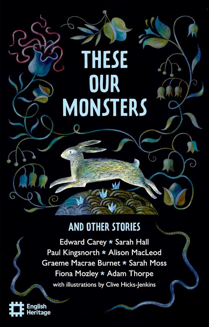 These Our Monsters and Other Stories: The English Heritage Book of New Folktale, Myth and Legend