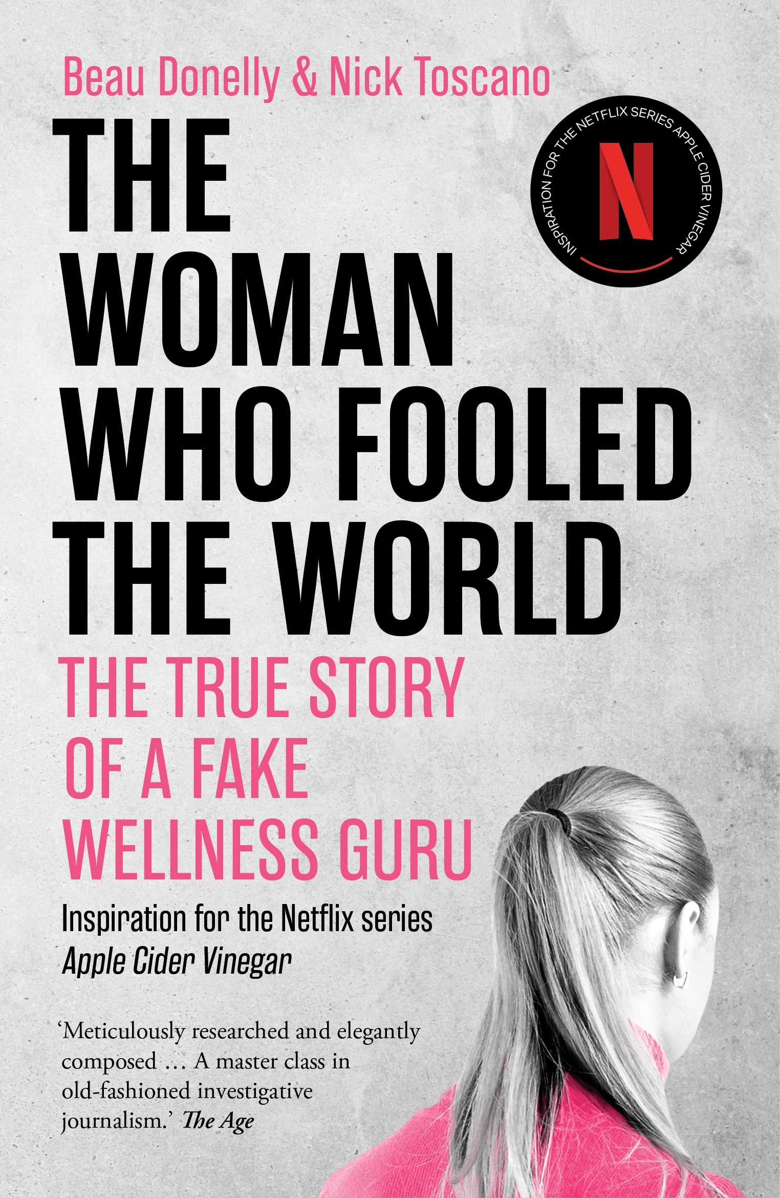 The Woman Who Fooled The World: The true story of fake wellness guru Belle Gibson by Beau Donelly & Nick Toscan