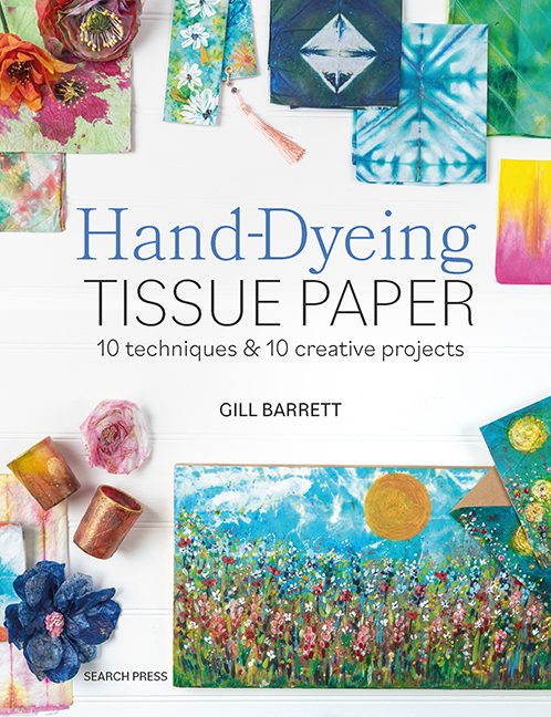 Hand-Dyeing Tissue Paper Techniques and Creative Projects