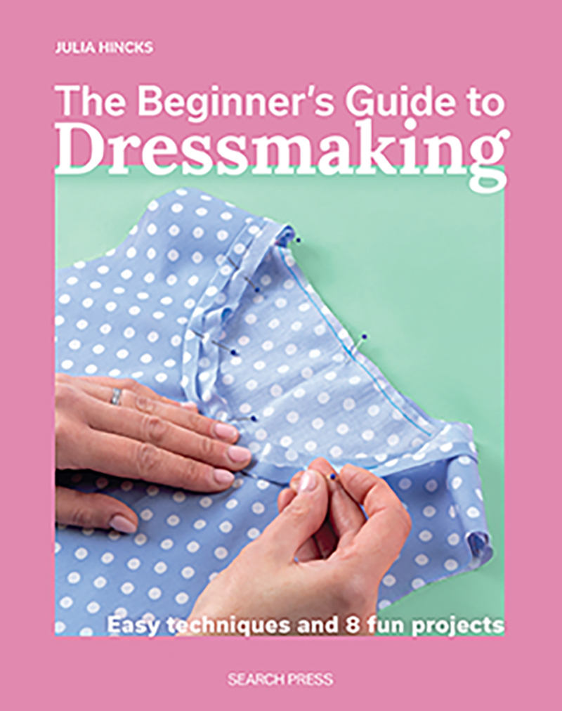 The Beginner's Guide to Dressmaking Easy Techniques and 8 Fun Projects