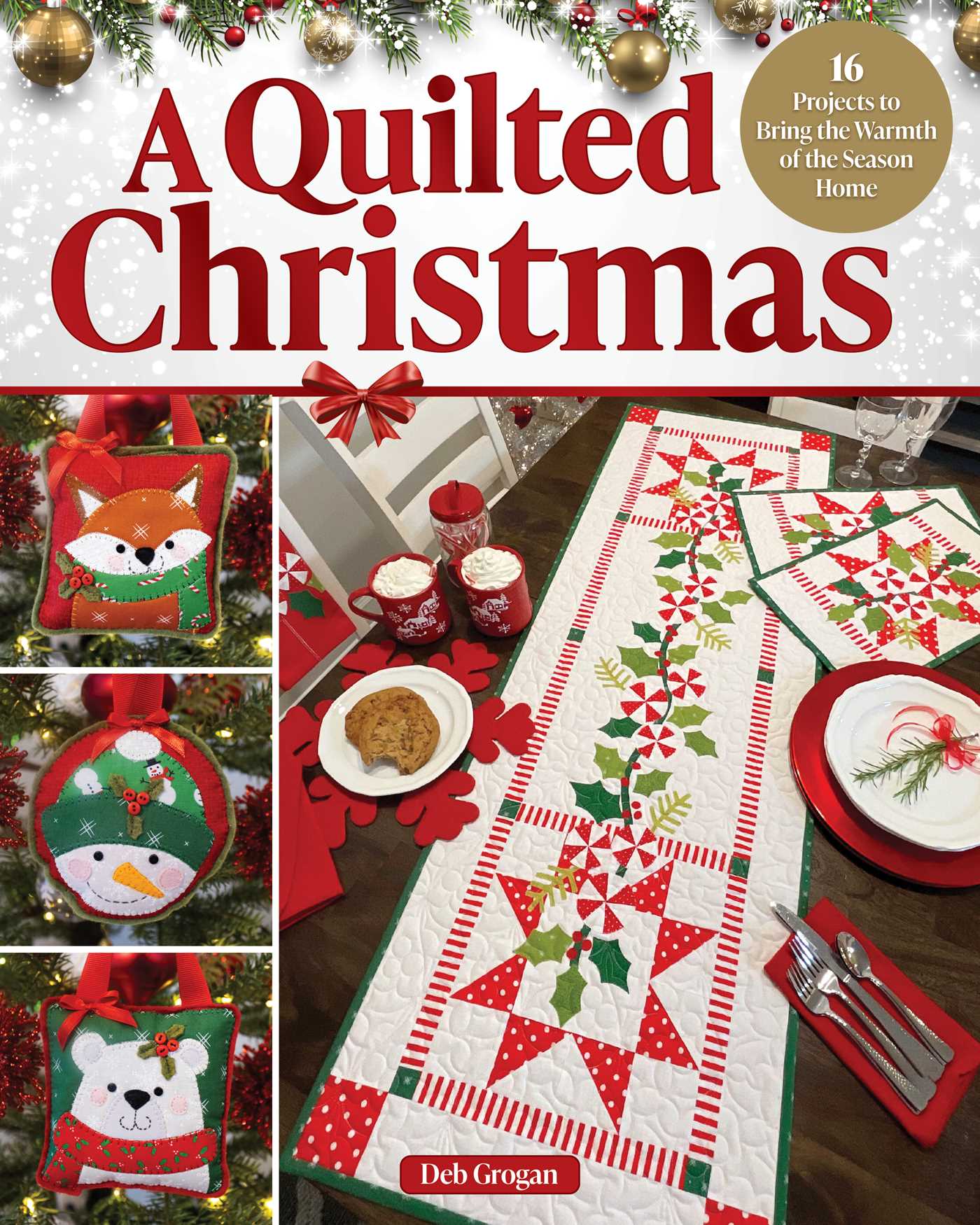 A Quilted Christmas 16 Projects to Bring the Warmth of the Season Home