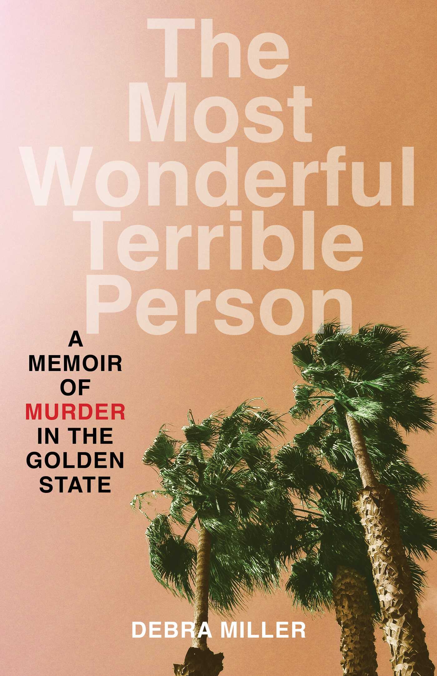 The Most Wonderful Terrible Person A Memoir of Murder in the Golden State