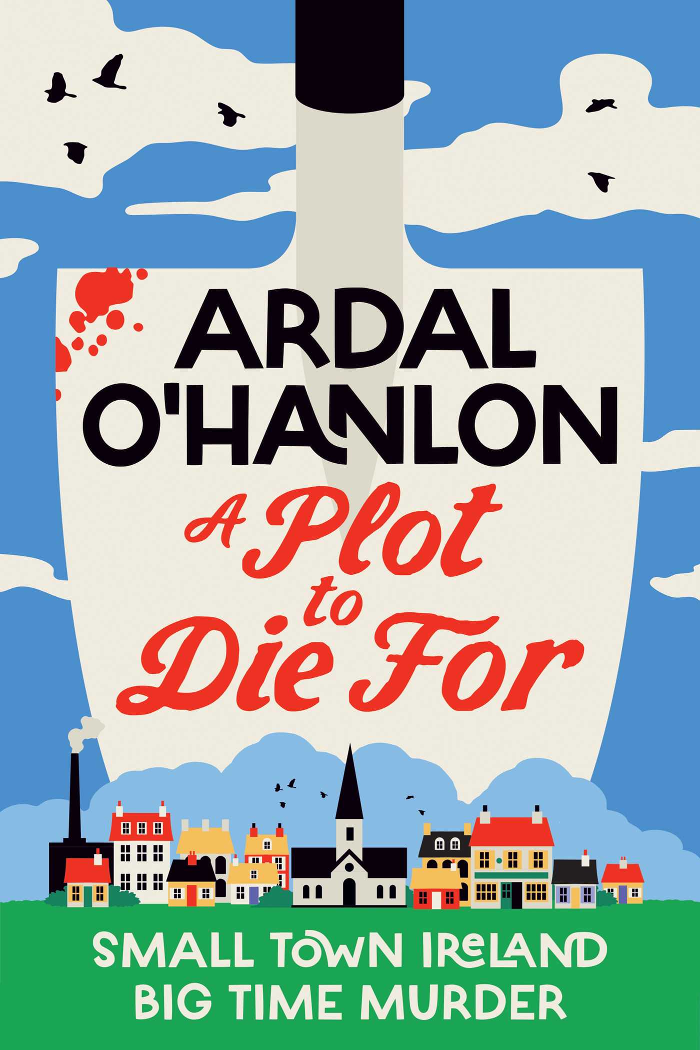 A Plot to Die For Small town Ireland. Big town murder.