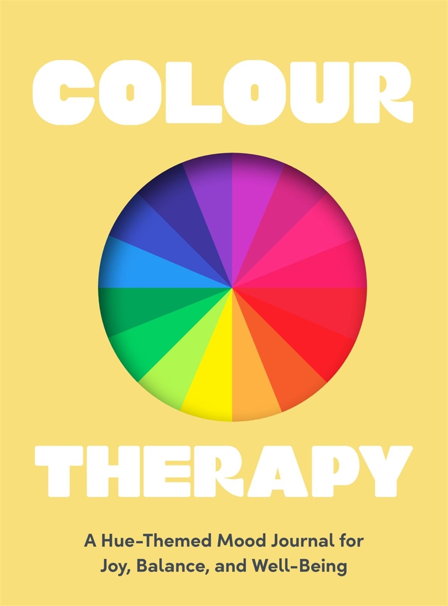 Colour Therapy A Hue-Themed Mood Journal for Joy, Balance, and Well-Being