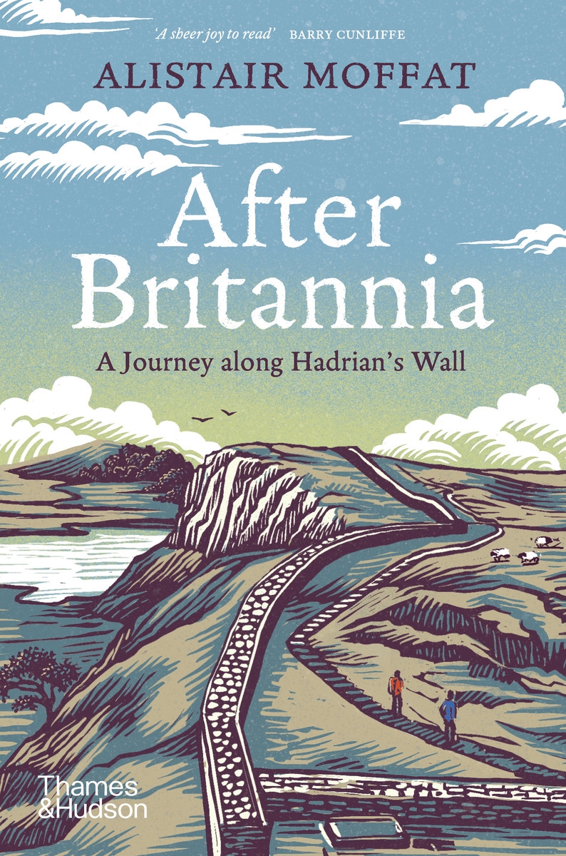 After Britannia A Journey Along Hadrianâs Wall