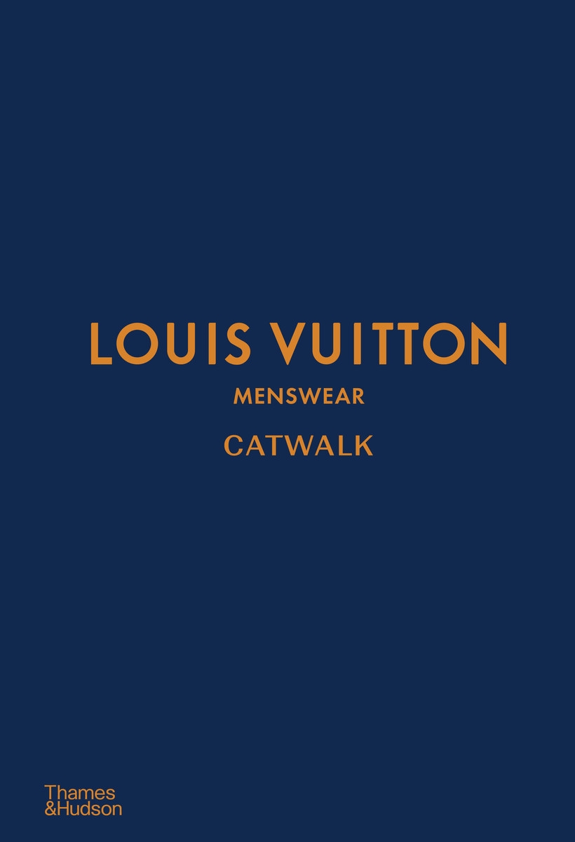 Louis Vuitton Menswear CATWALKâ¢ The Complete Collections: Official and Authorized