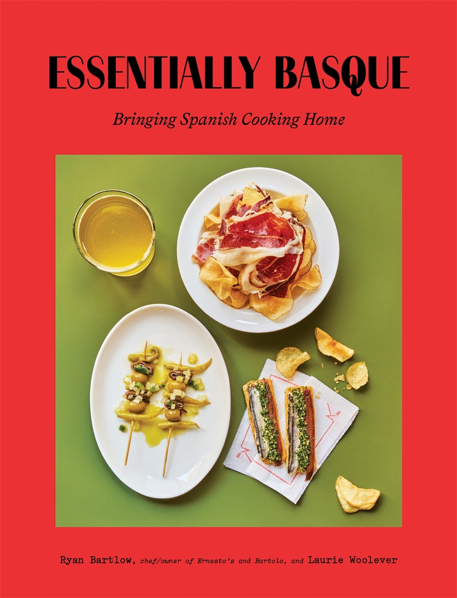 Essentially Basque Bringing Spanish Cooking Home