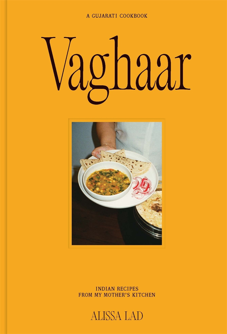Vaghaar: A Gujarati cookbook Indian recipes from my mother's kitchen