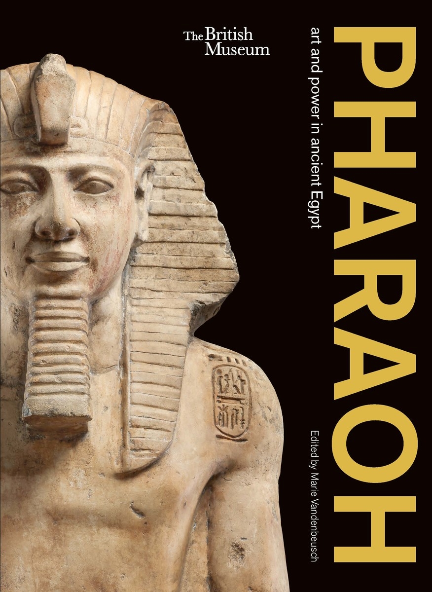 Pharaoh Art And Power In Ancient Egypt