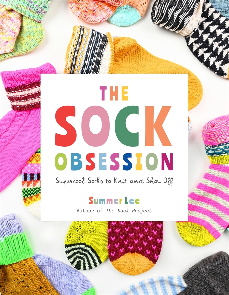 The Sock Obsession Supercool Socks to Knit and Show Off