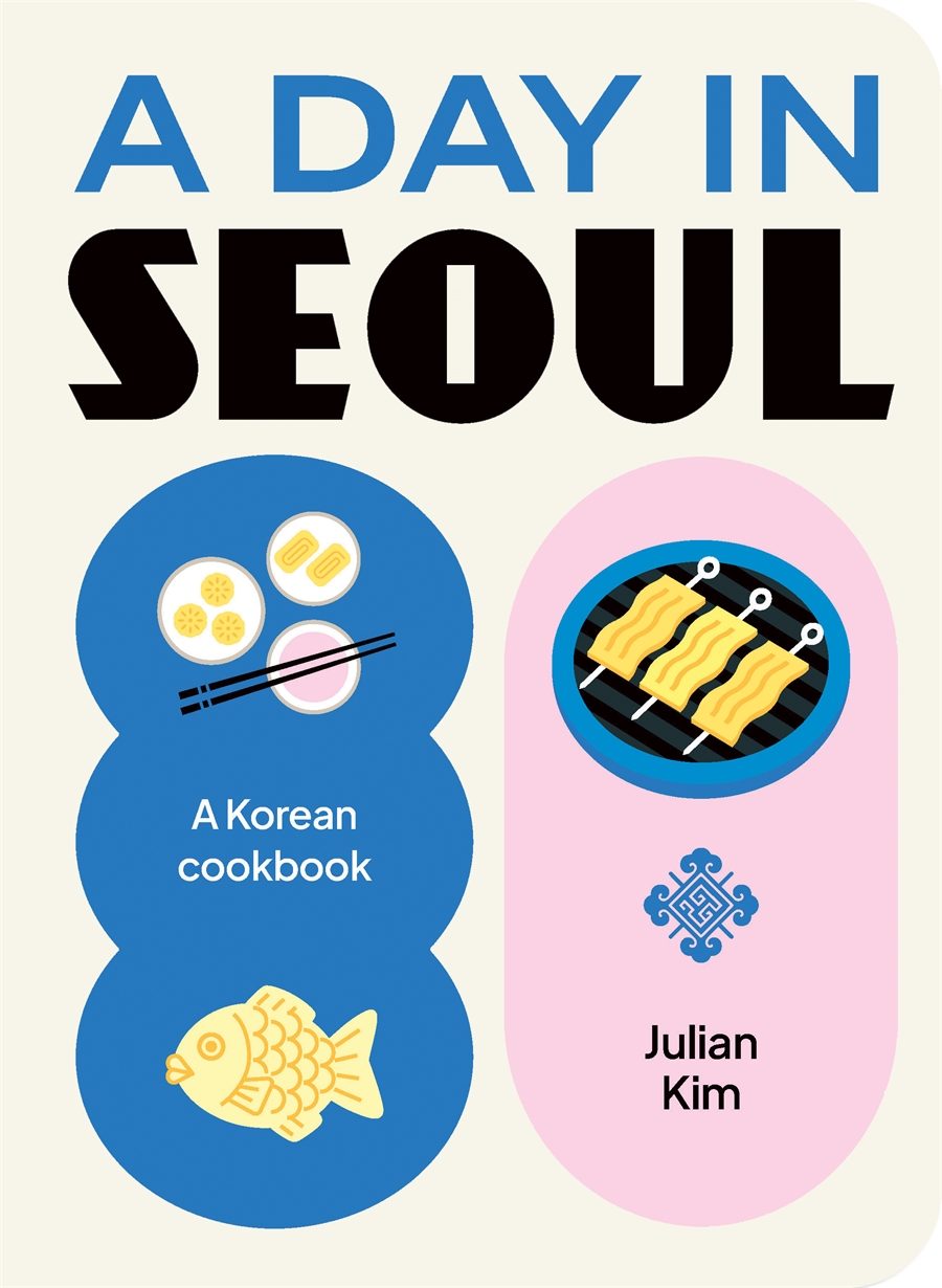 A Day in Seoul A Korean Cookbook