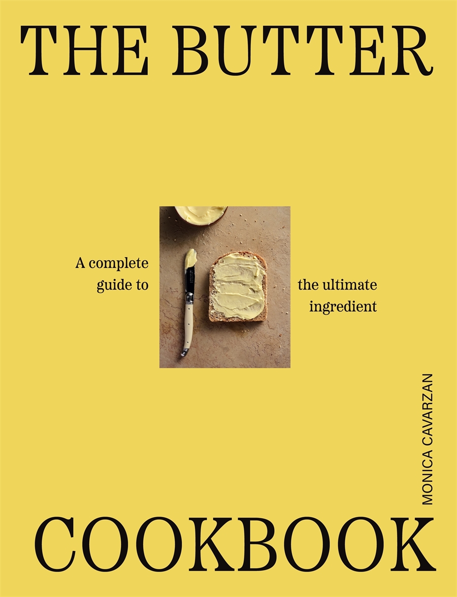 The Butter Cookbook A complete guide to the ultimate ingredient
