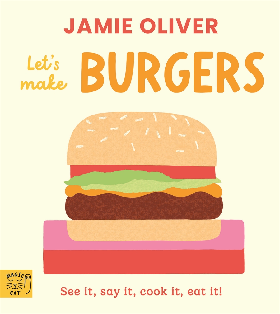 Jamie Oliver: Let's Make Burgers See it, say it, cook it, eat it!