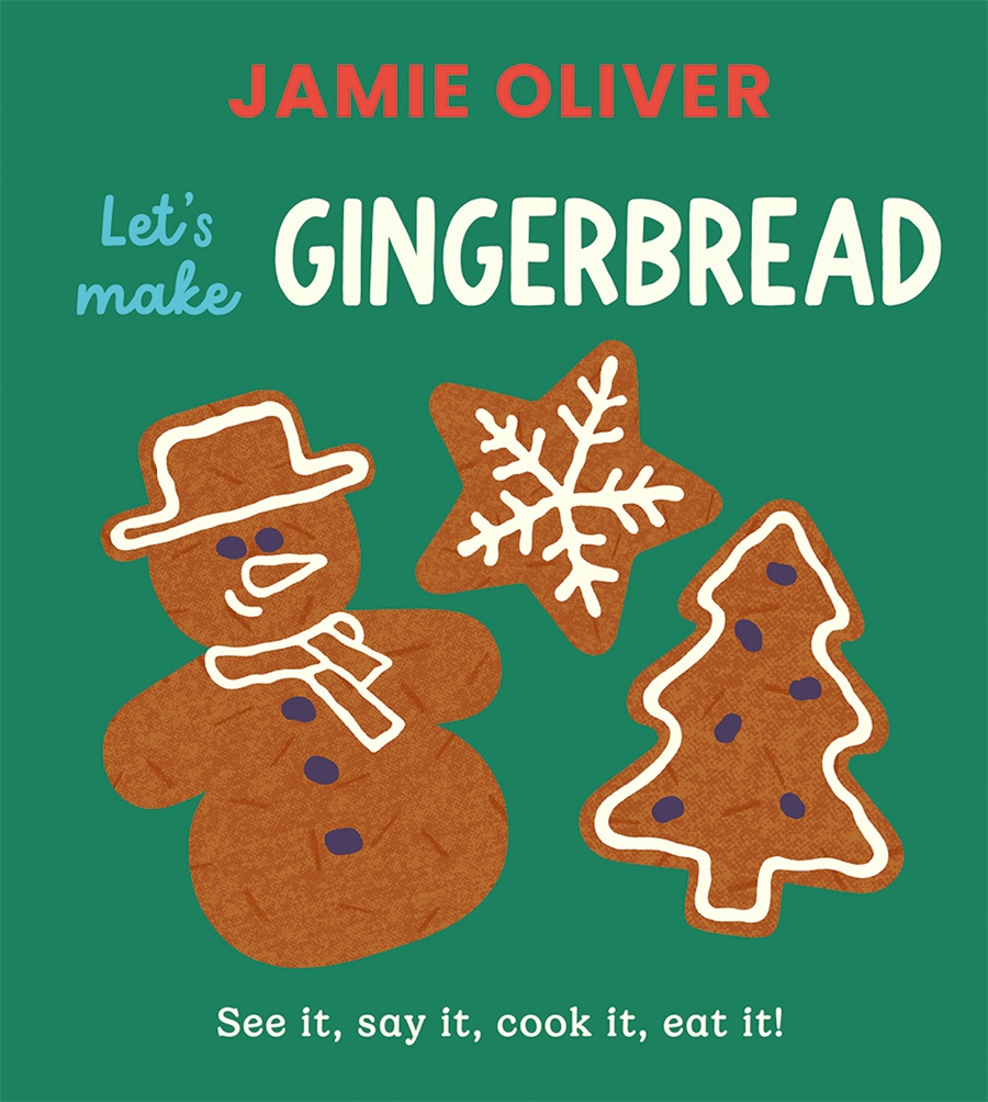 Jamie Oliver: Let's Make Gingerbread See it, say it, cook it, eat it!