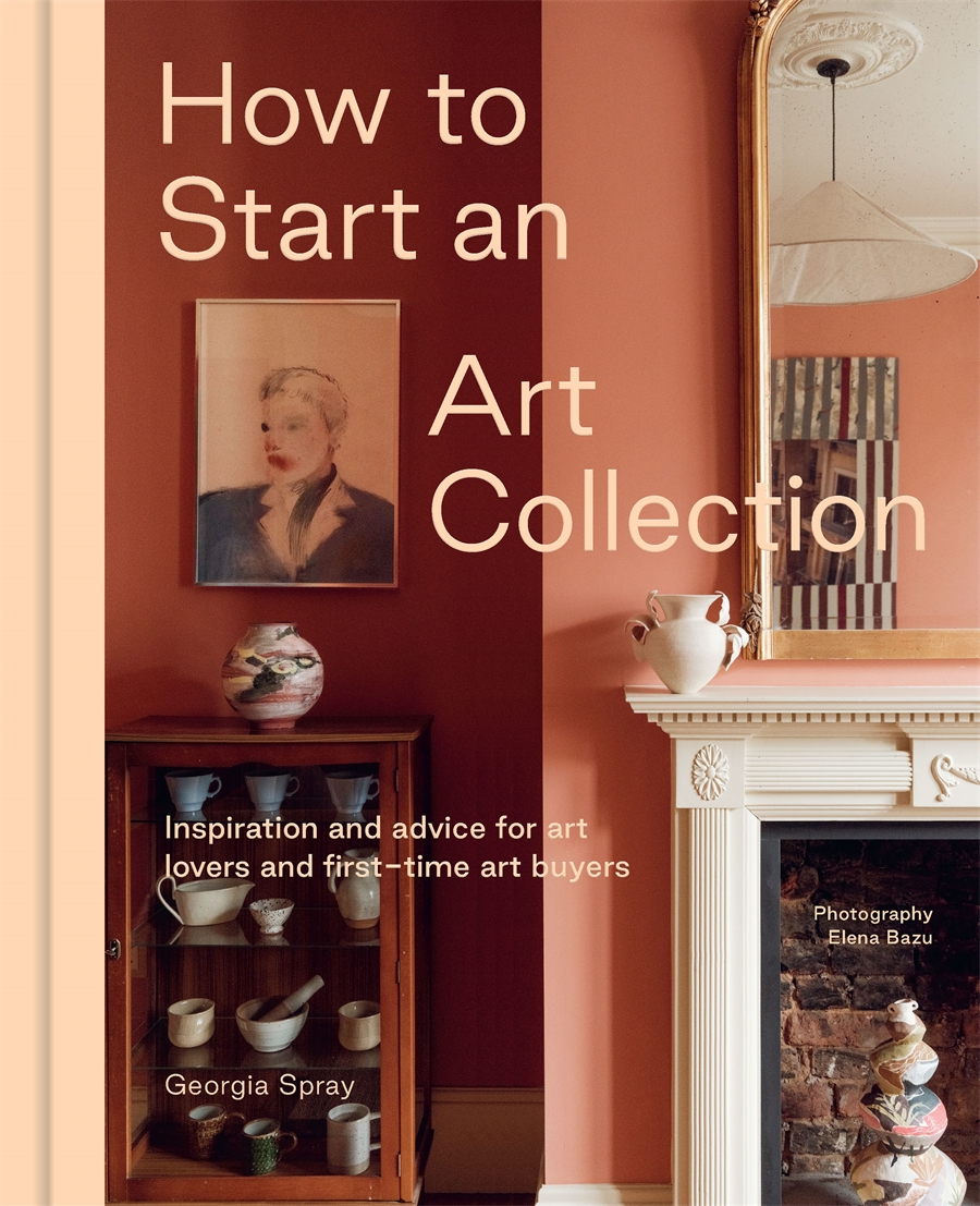 How to Start an Art Collection Inspiration and advice for art lovers and first-time art buyers
