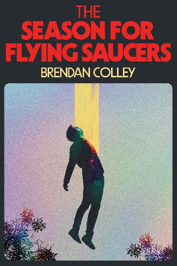 The Season of Flying Saucers by Brendan Colley