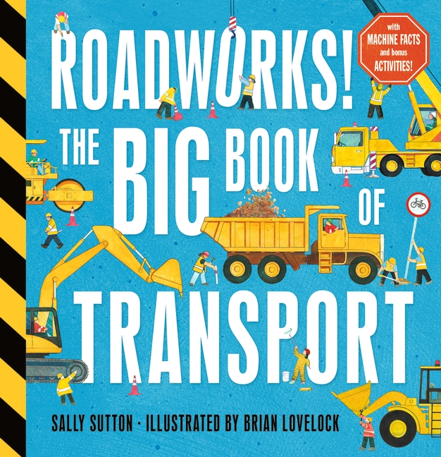 Roadworks! The Big Book of Transport The perfect BIG book for kids who love trucks, diggers and cranes â with three fun stories, machine facts AND activities!