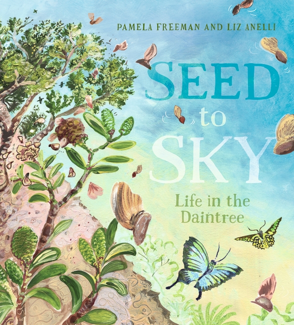 Seed to Sky: Life in the Daintree by Pamela Freeman